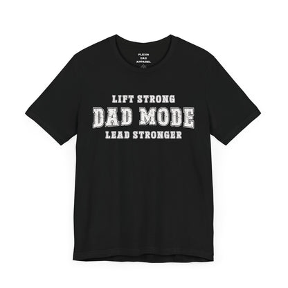 Dad Mode: Lift Strong Lead Stronger T-Shirt