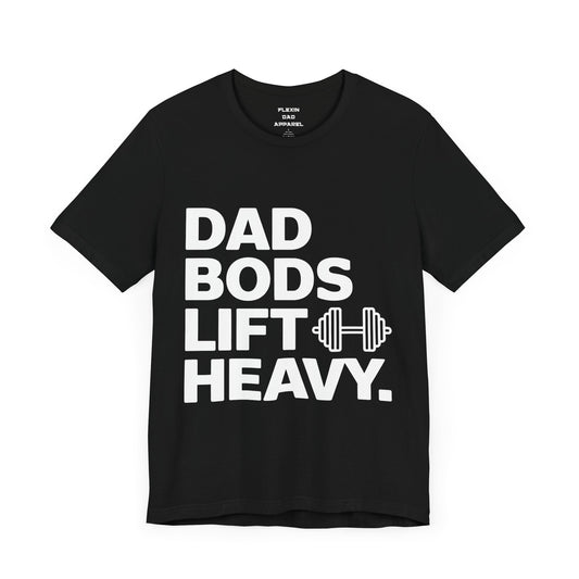 Dad Bods Lift Heavy | Strength Training Tee