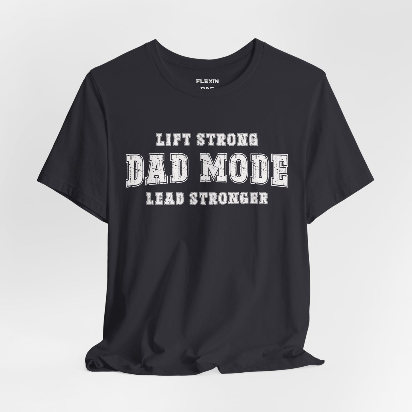 Dad Mode: Lift Strong Lead Stronger T-Shirt